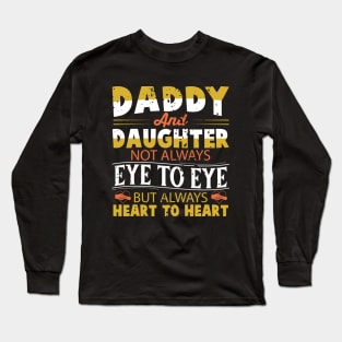 Daddy And Daughter Not Always Eye To Eye But Always Heart To Heart Long Sleeve T-Shirt